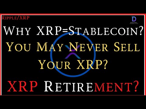 Ripple/XRP-Why I Hold XRP,XRP=Stablecoin?, XRP retirement-You May Never Have To Sell Your XRP?