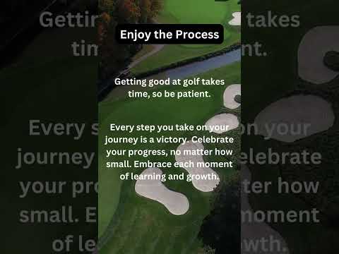 Embrace the Journey: Finding Joy in the Process of Golf