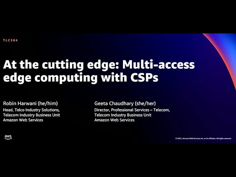 AWS re:Invent 2021 - At the cutting edge: Multi-access edge computing with CSPs