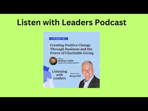 Listening With Leaders-A Conversation with Moishe Gubin on Creating Positive Change Through Business