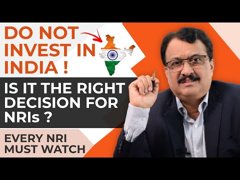 Do Not Invest In India ! Is It The Right Decision For NRIs ? Every NRI Must Watch