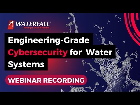 Engineering -Grade Cybersecurity for Water Systems