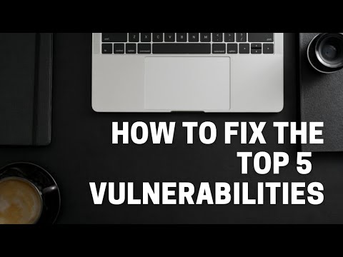 How to fix the top 5 cybersecurity vulnerabilities