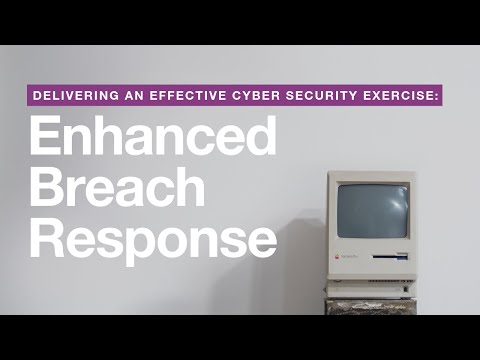 Delivering an Effective Cyber Security Exercise: Enhanced Breach Response