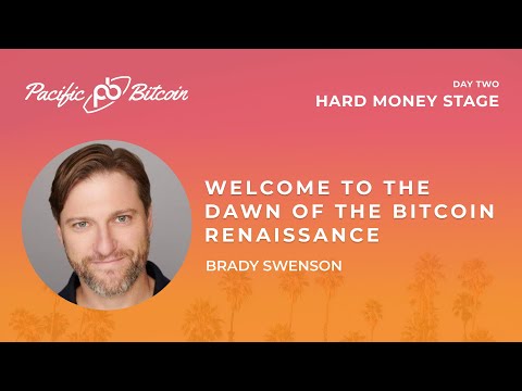 Welcome to the Dawn of the Bitcoin Renaissance - Pacific Bitcoin Day 2 Kickoff with Brady Swenson