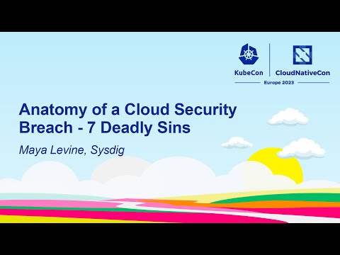 Anatomy of a Cloud Security Breach - 7 Deadly Sins - Maya Levine, Sysdig